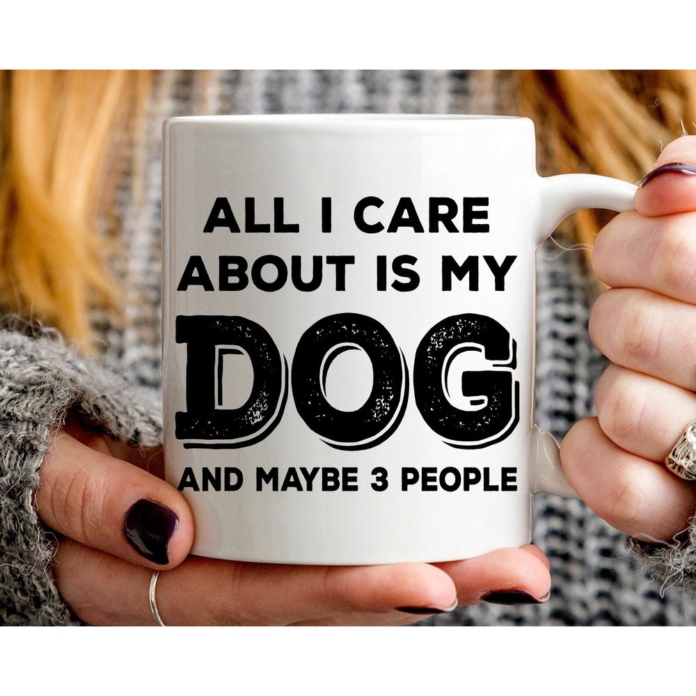 All I Care Is My Dog Coffee Mug,‎ Dog Lover Gift Cup